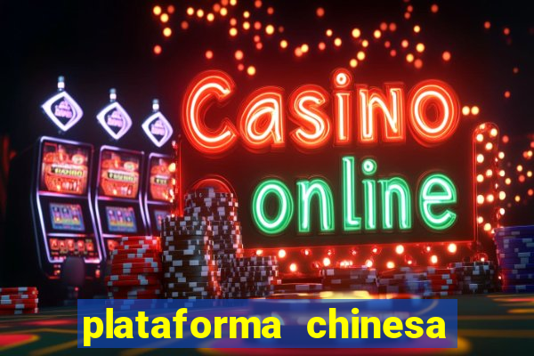 plataforma chinesa para ganhar dinheiro